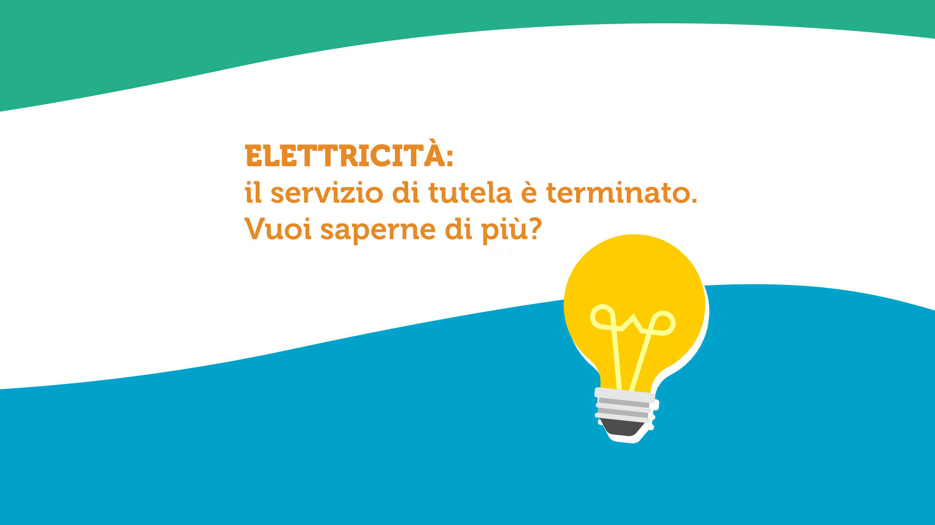 Elettricità: Il servizio di tutela è terminato. Vuoi saperne di più?